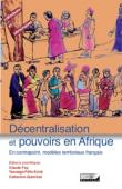  FAY Claude, KONE Yaouga Félix, QUIMINAL Catherine  - Décentralisation et pouvoirs en Afrique. En contrepoint, modèles territoriaux français