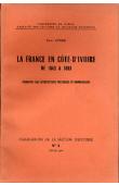  ATGER Paul - La France en Côte d'Ivoire de 1843 à 1893. Cinquante ans d'hésitations politiques et commerciales