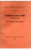  ATGER Paul - La France en Côte d'Ivoire de 1843 à 1893. Cinquante ans d'hésitations politiques et commerciales