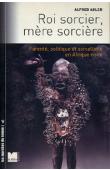  ADLER Alfred - Roi sorcier, mère sorcière. Parenté, politique et sorcellerie en Afrique noire. Structures et fêlures