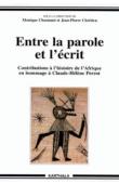  CHASTANET Monique, CHRETIEN Jean-Pierre - Entre la parole et l'écrit. Contributions à l'histoire de l'Afrique en hommage à Claude Hélène Perrot