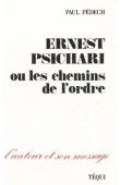  PEDECH Paul - Ernest Psichari ou les chemins de l'ordre. L'auteur et son message