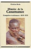  ROCHE Christian - Histoire de la Casamance. Conquête et résistance (1850-1920)