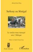  DIOP Abdoul Aziz - Sarkozy au Sénégal. Le rendez-vous manqué avec le Sénégal