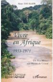  THUILLIER Alain - Vivre en Afrique 1953-1971. Du Rio Mouni aux Monts de Cristal
