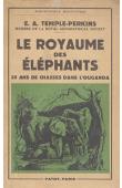  TEMPLE-PERKINS E.A. - Le royaume des éléphants: 35 ans de chasse en Ouganda