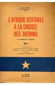  DEHOUX Emile - L'Afrique Centrale à la croisée des chemins. Un reportage critique. Tomes I