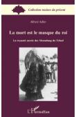  ADLER Alfred - La mort est le masque du roi. La royauté sacrée des Moundang du Tchad