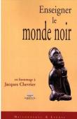  COLLECTIF - Enseigner le monde noir. En hommage à Jacques Chevrier