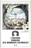 ANTOINE Régis - L'histoire curieuse des monnaies coloniales