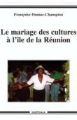  DUMAS-CHAMPION Françoise - Le mariage des cultures à l'île de La Réunion