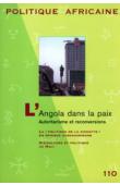  Politique Africaine - 110, PECLARD Didier (coordonné par) - L'Angola dans la paix. Autoritarisme et reconversions