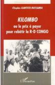  KAMITATU-MASSAMBA Cléophas ou KAMITATU Cléophas - Kilombo ou le prix à payer pour rebâtir la RD-Congo