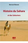 Bernard Nantet - Histoire du Sahara et des Sahariens. Du Paléolithique à la fin du nomadisme