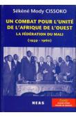  CISSOKO Sékéné Mody - Un combat pour l'unité de l'Afrique de l'Ouest: La Fédération du Mali (1959-1960)