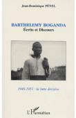  BOGANDA Barthelemy, PENEL Jean-Dominique, (éditeur) -  Barthélémy Boganda: écrits et discours (1946-1951: la lutte décisive)