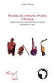  MBENG André - Recueil de chansons épiques d'Afrique (Bassa / Cameroun, Bambara / Mali et Sénégal, Mossi / Burkina Faso)