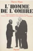 PEAN Pierre - L'homme de l'ombre. Eléments d'enquête autour de Jacques Foccart, l'homme le plus mystérieux et le plus puissant de la Vème république (édition Fayard)