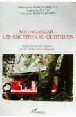  BLANCHY Sophie, RAISON-JOURDE Françoise, RAKOTOMALALA Malanjaona - Madagascar: Les ancêtres au quotidien