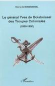  BOISBOISSEL Henry de - Le général Yves de Boisboissel des troupes coloniales (1886-1960)