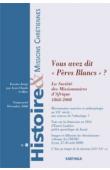 HMC - Histoire et Missions Chrétiennes - 08 - Vous avez-dit Pères Blancs ? La Société des Missionnaires d'Afrique 1868-2008