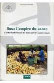  SANTOIR Christian - Sous l'empire du cacao. Etude diachronique de deux terroirs camerounais