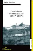  BLANCHON Karine - Les cinémas de Madagascar 1937-2007