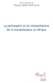  NJOH-MOUELLE Ebénézer (sous la direction de) - La philosophie et les interprétations de la mondialisation en Afrique