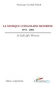  MONSENGO VENTIBAH-MABELE - La musique congolaise moderne: 1953 - 2003. De Kallé Jeff à Werrason