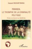  MUSABYIMANA Gaspard - Rwanda, le triomphe de la criminalité politique