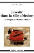  TALL Serigne Mansour - Investir dans la ville africaine. Les émigrés et l'habitat à Dakar