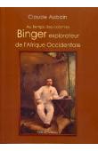  AUBOIN Claude - Au temps des colonies. Binger explorateur de l'Afrique occidentale