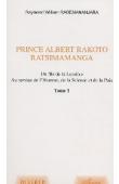  RABEMANANJARA Raymond William - Prince Albert Rakoto Ratsimamanga. Un fils de la Lumière au service de l'Homme, de la Science et de la Paix. Volume 1