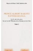  RABEMANANJARA Raymond William - Prince Albert Rakoto Ratsimamanga. Un fils de la Lumière au service de l'Homme, de la Science et de la Paix. Volume 2