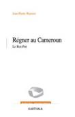  WARNIER Jean-Pierre - Régner au Cameroun - Le Roi-Pot