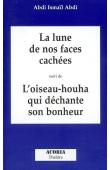  ABDI Abdi Ismaïl (Abdi Ismael Abdi) - La lune de nos faces cachées suivi de L'oiseau-houa qui déchante son bonheur