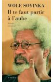  SOYINKA Wole - Il te faut partir à l'aube