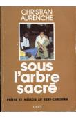  AURENCHE Christian - Sous l'arbre sacré. Prêtre et médecin au Nord-Cameroun