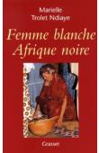  TROLET NDIAYE Marielle - Femme blanche, Afrique noire