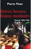  PEAN Pierre - Noires fureurs, blancs menteurs. Rwanda 1990-1994