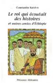  KAÏTERIS Constantin - Le Roi qui écoutait des histoires et autres contes de l'Ethiopie