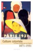  LEMAIRE Sandrine, BLANCHARD Pascal (sous la direction de) - Culture coloniale 1871-1931. La France conquise par son Empire