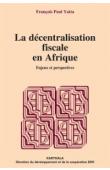 YATTA François-Paul - La décentralisation fiscale en Afrique. Enjeux et perspectives