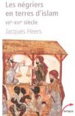  HEERS Jacques - Les négriers en terre d'Islam VIIe-XVIe siècle