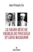 Le grand rêve de Charles de Foucauld et Louis Massignon - Jean-François Six