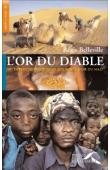  BELLEVILLE Régis - L'Or du diable. Du désert de Mauritanie aux mines d'or du Mali