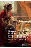 	  NOËL Erick - Etre Noir en France au XVIIIe siècle