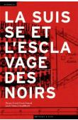  DAVID Thomas, ETEMAD Bouda, SCHAUFELBUEHL Janick Marina (éditeurs) - La Suisse et l'esclavage des Noirs