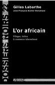  Dossiers Noirs - 22, LABARTHE Gilles, VERSCHAVE François-Xavier - L'Or africain. Pillages, trafics & commerce international