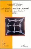  BONNEMAISON Joël, CAMBREZY Luc, QUINTY-BOURGEOIS Laurence (sous la direction de) -Les Territoires de l'identité. Le territoire, lien ou frontière ? Tome I 